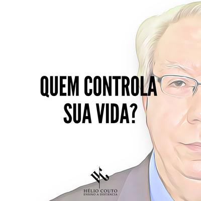 Quem Controla Sua Vida? By Hélio Couto's cover
