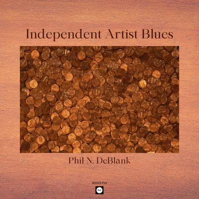 Independent Artist Blues By Phil N. DeBlank's cover