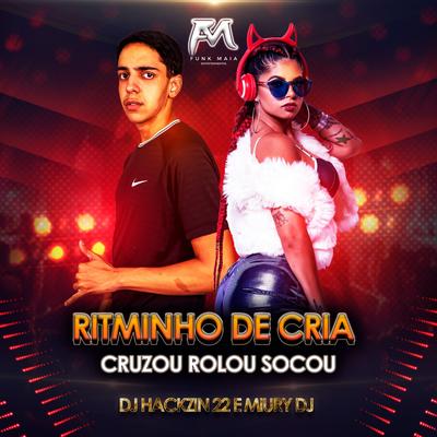 Ritminho de Cria Cruzou Rolou Socou By Miury Dj, HACKZIN22's cover