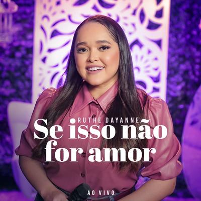 Se Isso Não For Amor (Ao Vivo) By Ruthe Dayanne's cover