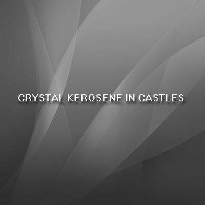 Crystal Kerosene in Castles's cover