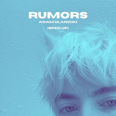Rumors (Sped Up) By Adam Ulanicki's cover