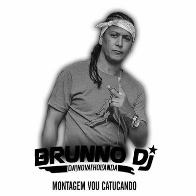Montagem Vou Catucando By Brunno DJ da Nova Holanda's cover