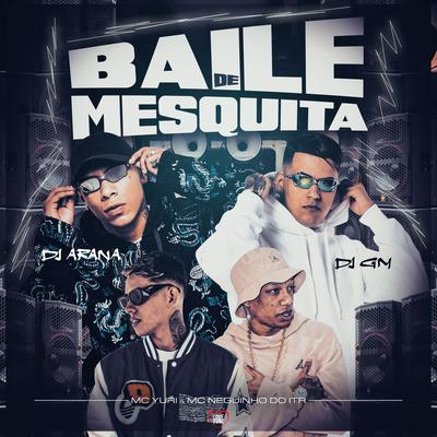 Baile de Mesquita By Dj GM, MC Yuri, DJ Arana, Mc Neguinho do ITR, Love Funk's cover