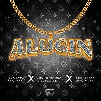 Alucin (Speed Up Version) By Eugenio Esquivel, Grupo Marca Registrada, Sebastian Esquivel's cover