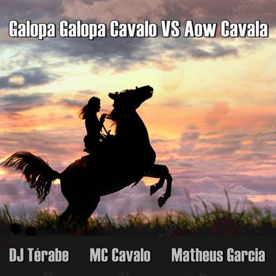 Galopa Galopa Cavalo VS Aow Cavala By DJ Térabe, Mc Cavalo, Matheus Garcia's cover