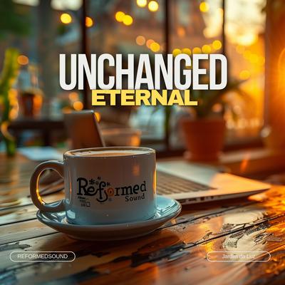 Unchanged Eternal By ReformedSound's cover