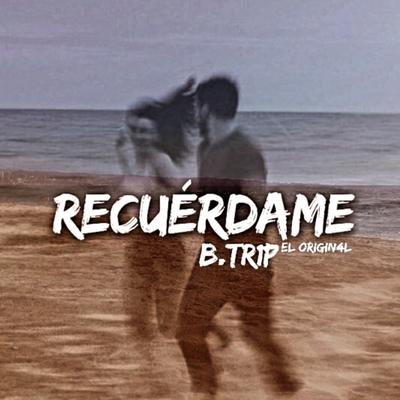 RECUÉRDAME By B.TR1P's cover