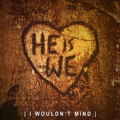 I Wouldn't Mind (Sped Up) By He Is We's cover