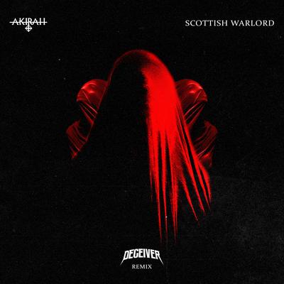 Scottish Warlord (Deceiver Remix) By AKIRAH's cover