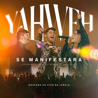 Yahweh Se Manifestará - Na Igreja (Ao Vivo) By Marcos Freire, Julliany Souza, Léo Brandão's cover