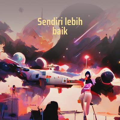 Sendiri Lebih Baik's cover