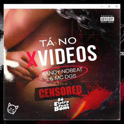 Tá no XVIDEOS By Xandy NoBeat Mc DGS, SO ELETROFUNK BOM's cover