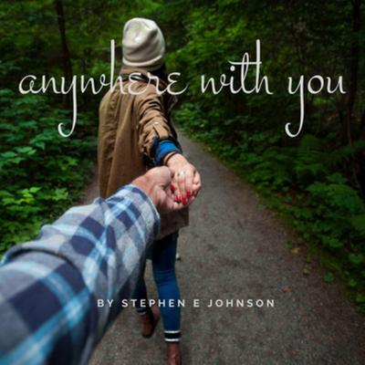 Anywhere With You By Stephen E. Johnson's cover