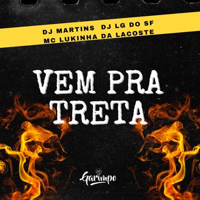 Vem pra treta By DJ MARTINS, DJ Lg do Sf, Mc Lukinha da Lacoste's cover