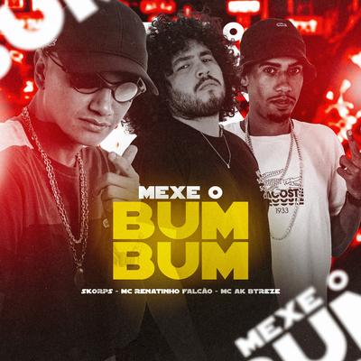 Mexe o Bum Bum By Skorps, MC Renatinho Falcão, MC AK Btreze's cover