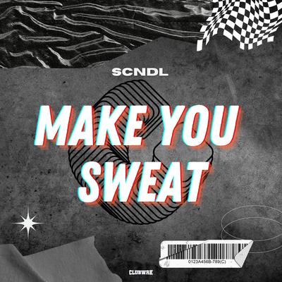 Make You Sweat By SCNDL's cover