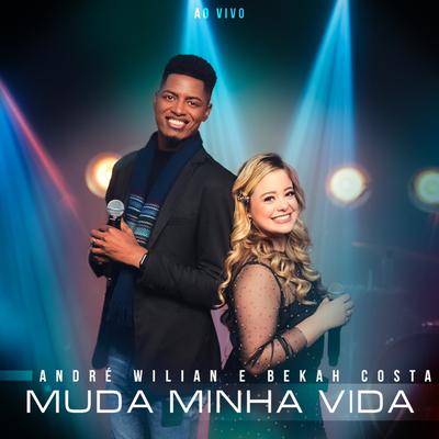 Muda Minha Vida (Ao Vivo) By André Wilian, Bekah Costa's cover