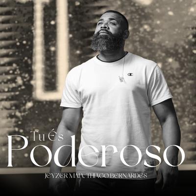 Tu És Poderoso By Jeyzer Maia, Thiago Bernardes's cover