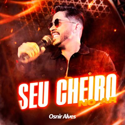 Seu Cheiro no Ar By Osnir Alves's cover