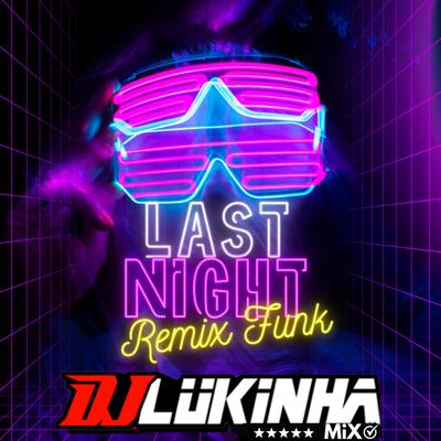 Last Night (Remix Funk) By DJ Lukinha Mix's cover