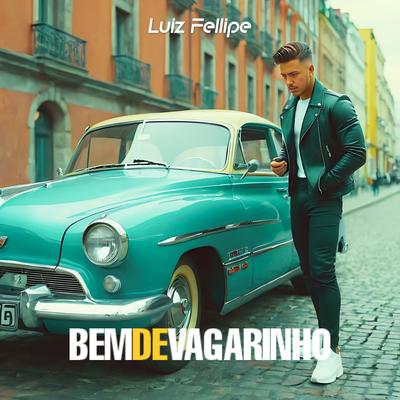 Bem de Vagarinho By Luiz Fellipe's cover