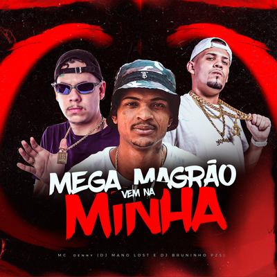 Mega Magrão Vem na Minha By Dj Bruninho Pzs, Dj Mano Lost, MC Denny's cover