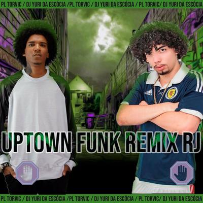 Uptown  Funk Remix RJ By PL Torvic, Dj Yuri da Escócia's cover