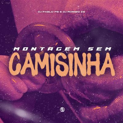 Montagem Sem Camisinha By DJ Rossini ZS, DJ Pablo PS's cover