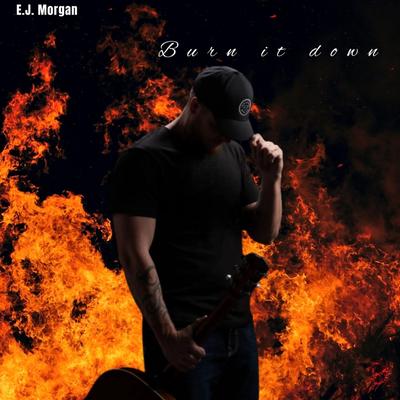 Burn It Down By E.J. Morgan's cover