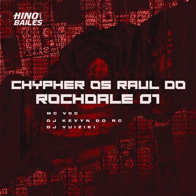 Chypher os Raul do Rochdale 01 By MC VDC, DJ Kevyn Do RC, DJ Vuiziki's cover