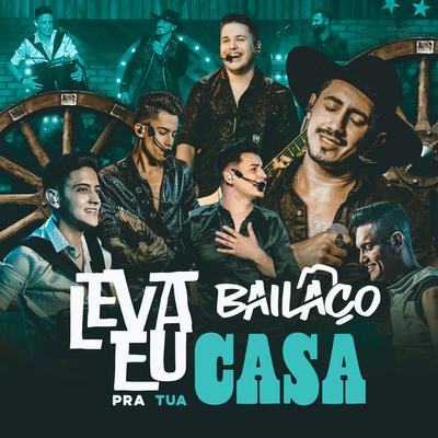 Leva Eu pra Tua Casa By Grupo Bailaço's cover