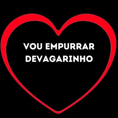 Vou Empurrar Devagarinho By Love Fluxos, Love Funk, DJ W7's cover