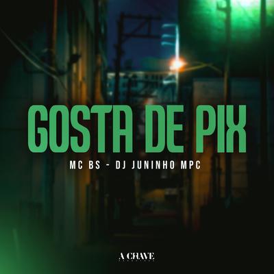 Gosta de Pix By MC BS, Dj Juninho Mpc's cover