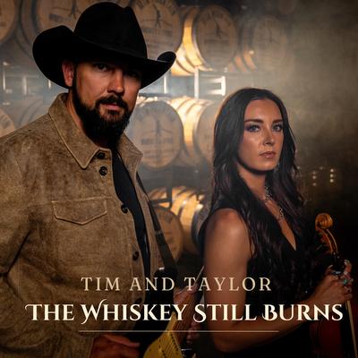 The Whiskey Still Burns By Tim And Taylor's cover