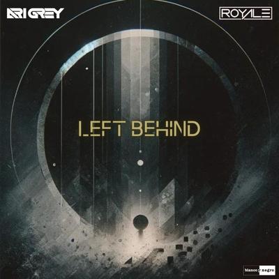 Left Behind By Ari Grey, ROYALÈ (US)'s cover