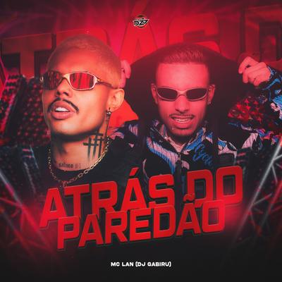 ATRÁS DO PAREDÃO By MC Lan, DJ GABIRU, CLUB DA DZ7's cover