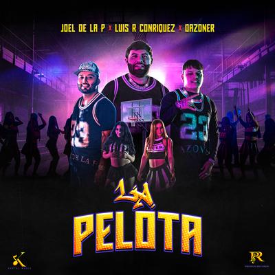 La Pelota By Luis R Conriquez, Joel De La P, Dazoner's cover