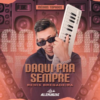 DAQUI PRA SEMPRE-REMIX By Alle no Beat's cover