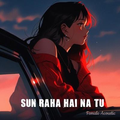 Sun Raha Hai Na Tu (Female Acoustic)'s cover