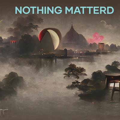 Nothing Matters By GHAZWAN AFKARI's cover