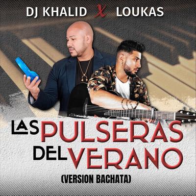 Las Pulseras del Verano (Version Bachata) By DJ Khalid, Loukas's cover