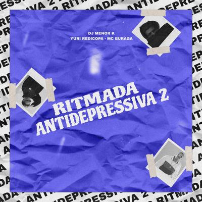 Ritmada Antidepressiva 2 By Dj Menor K, Yuri Redicopa, MC Buraga's cover