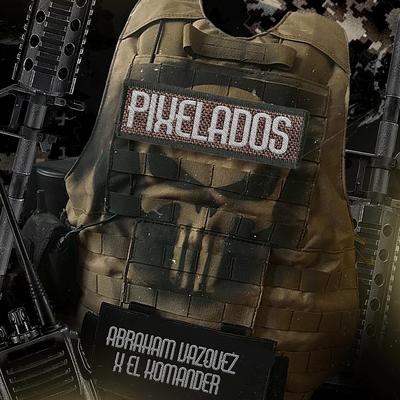 Pixelados By Abraham Vazquez, El Komander's cover