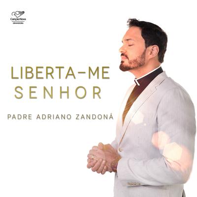 Liberta-Me Senhor By Padre Adriano Zandoná's cover