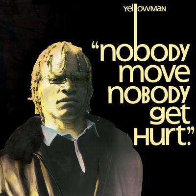 Nobody Move Nobody Get Hurt By Yellowman's cover