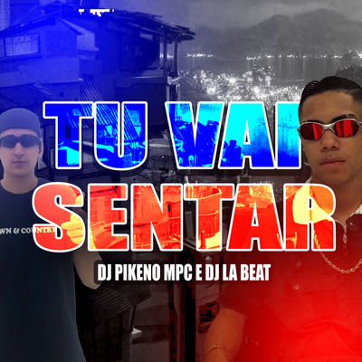 Tu Vai Sentar By Dj Pikeno Mpc, DJ La Beat's cover