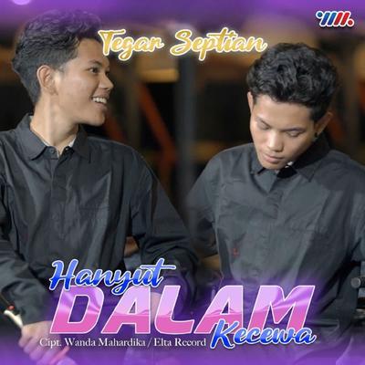 Hanyut Dalam Kecewa By Tegar Septian, De Java Project's cover