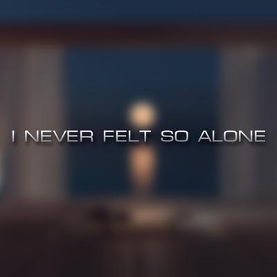 I Never Felt So Alone's cover