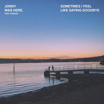 sometimes i feel like saying goodbye (feat. Sondae) By Jonny was Here., Sondae's cover